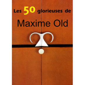 Les 50 glorieuses de Maxime Old